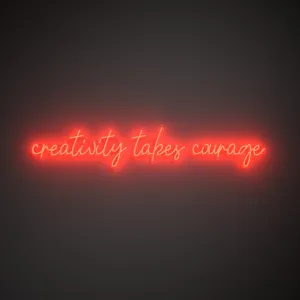 Creativity takes courage - LED neon sign