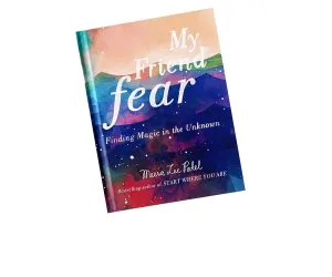 My Friend Fear: Finding Magic in the Unknown